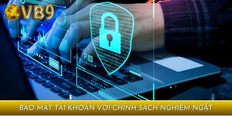 Bảo mật tài khoản với chính sách nghiêm ngặt