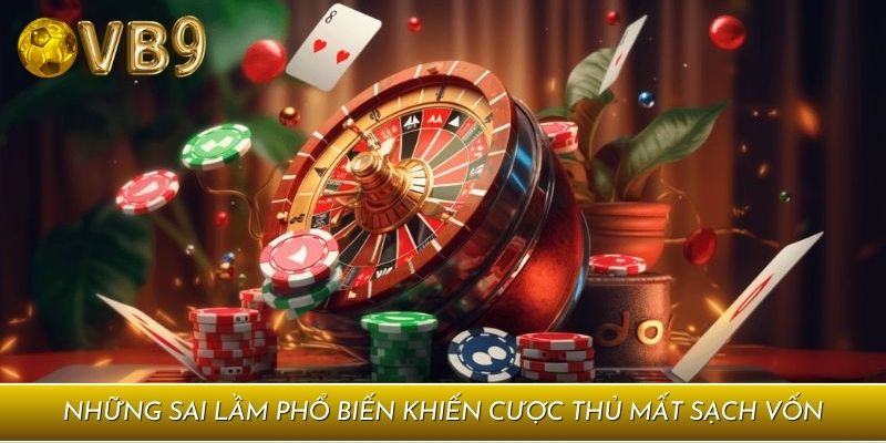 Những sai lầm phổ biến khiến cược thủ mất sạch vốn