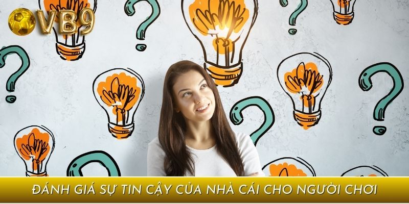 Đánh giá sự tin cậy của nhà cái cho người chơi