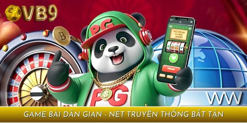 Game bài dân gian - Nét truyền thống bất tận