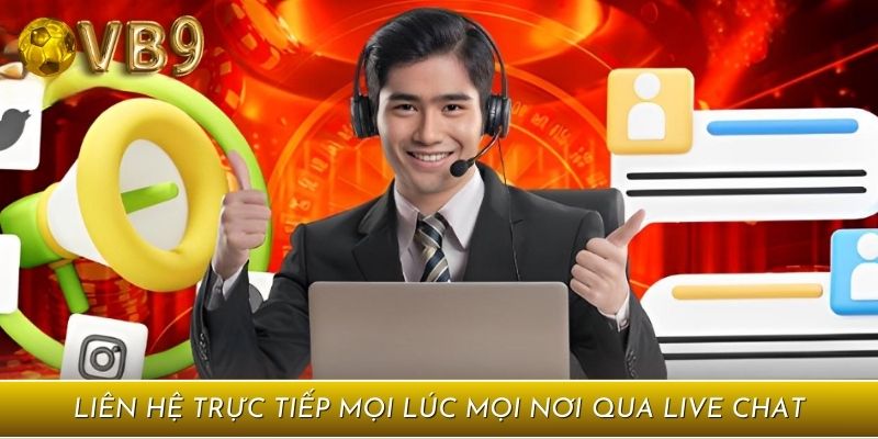 Liên hệ trực tiếp mọi lúc mọi nơi qua live chat