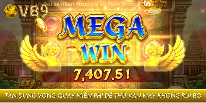 Tận dụng vòng quay miễn phí để thử vận may không rủi ro