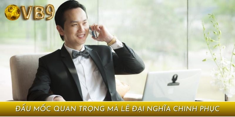 Dấu mốc quan trọng mà Lê Đại Nghĩa chinh phục