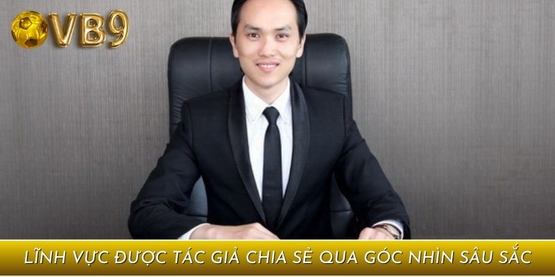 Các lĩnh vực được tác giả chia sẻ qua góc nhìn sâu sắc
