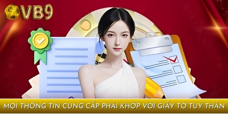 Mọi thông tin cung cấp phải khớp với giấy tờ tuỳ thân
