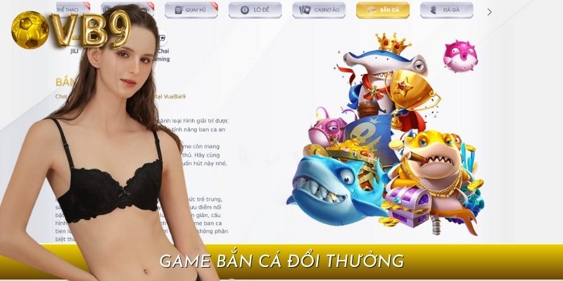 Bắn cá đổi thưởng của VB9 hứa hẹn sẽ giúp bạn thỏa mãn đam mê